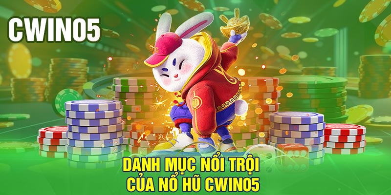 Danh mục nổi trội của nổ hũ Cwin05