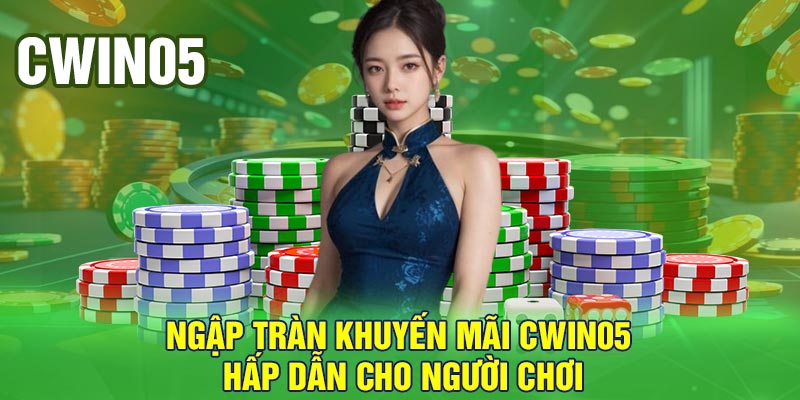 Ngập tràn khuyến mãi Cwin05 hấp dẫn cho người chơi